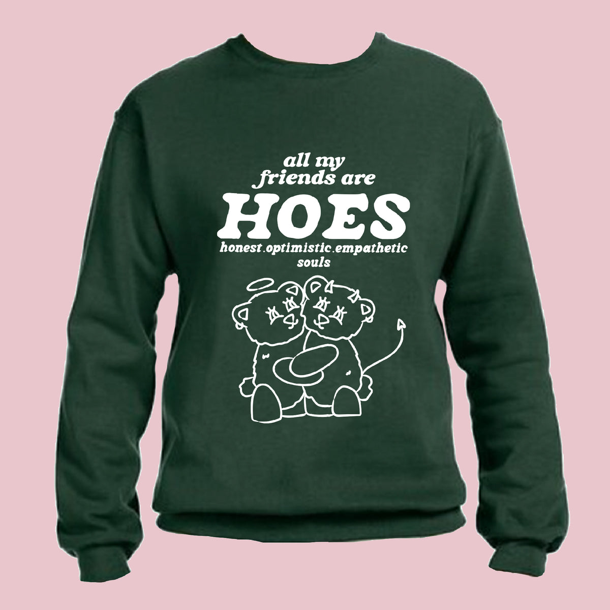 All My Friends Are HOES Crewneck | Forest Green + White