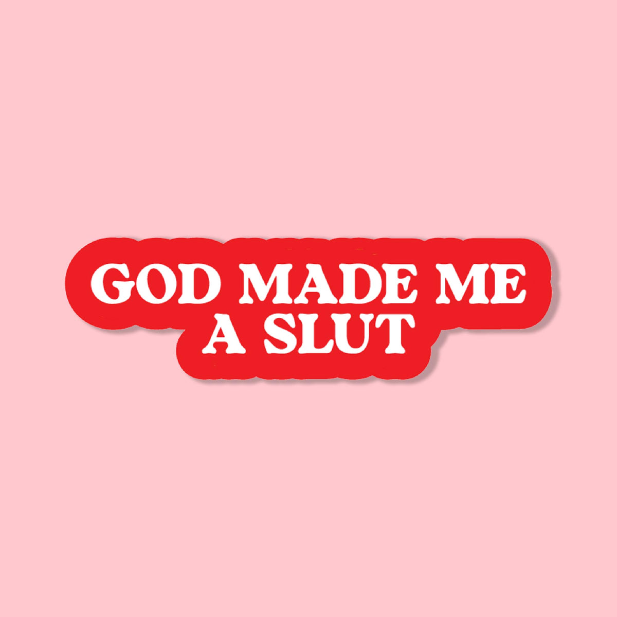God Made Me A Slut | Sticker